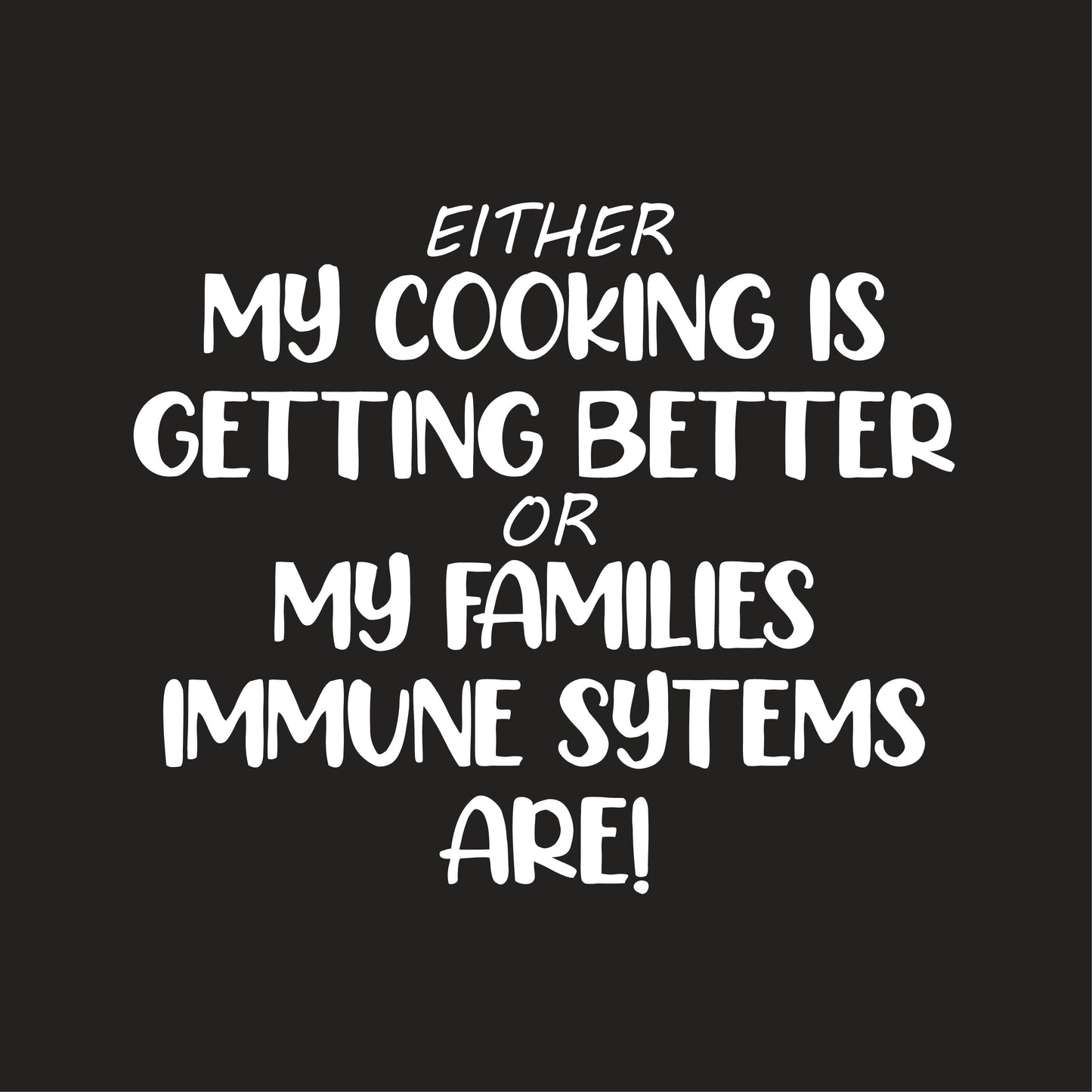 Either My Cooking Is Getting Better Or My Families Immune Sytems Are!