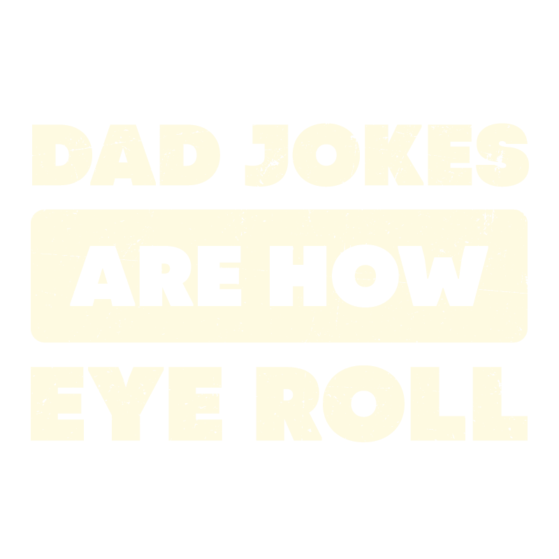 Dad Jokes Are How Eye Roll Fathers Day T Shirt - Roadkill T-Shirts