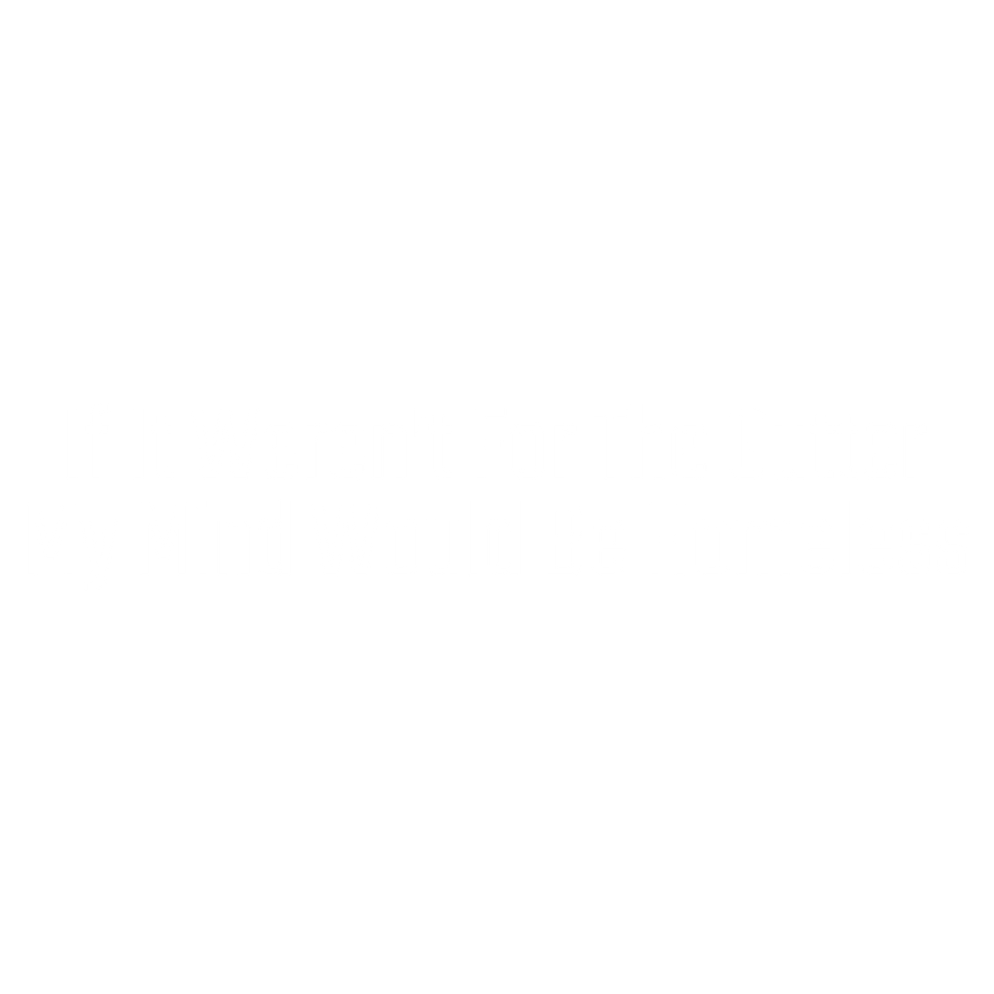Funny T-Shirts design "If it weren't for the Gutter, My mind would be Homeless"