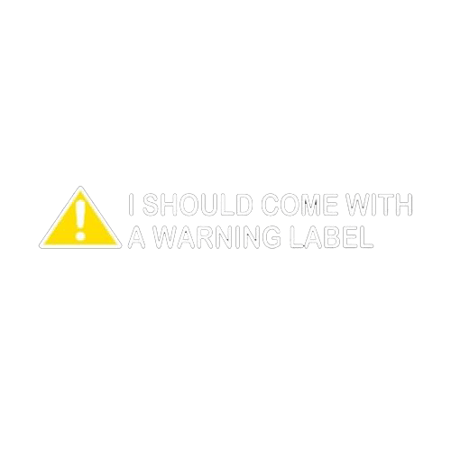 I Should Come With A Warning Label - Roadkill T Shirts