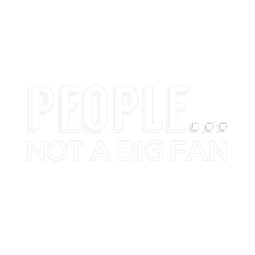 People Not A Big Fan T-Shirt - Sarcastic T-shirts