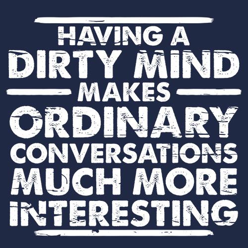 Having a Dirty Mind Makes Ordinary Conversations Much More