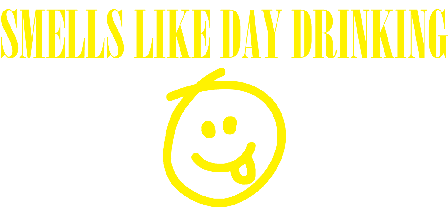 Smells like Day Drinking