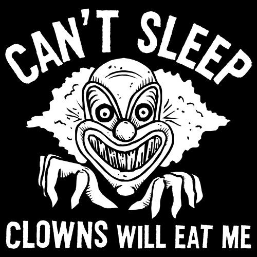 Can't Sleep Clowns Will Eat Me T-Shirt – Bad Idea T Shirts