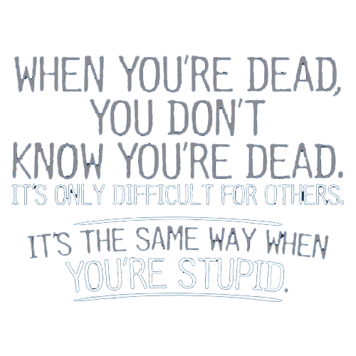 When You're Dead Difficult For Others Same Way T-Shirt