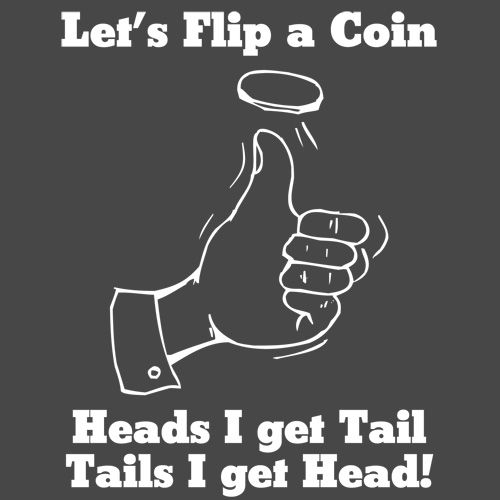 Let s Flip A Coin Head I Get Tail Tails I Get Head