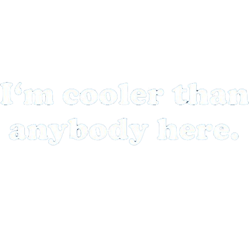 I'm Cooler Than Anybody Here T-Shirt