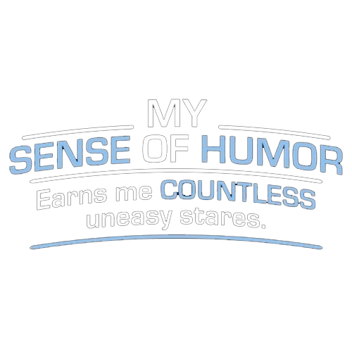 My Sense Of Humor Earns Me Countless Uneasy Stares - Roadkill T Shirts