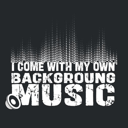 I Come With My Own Background Music - Roadkill T-Shirts