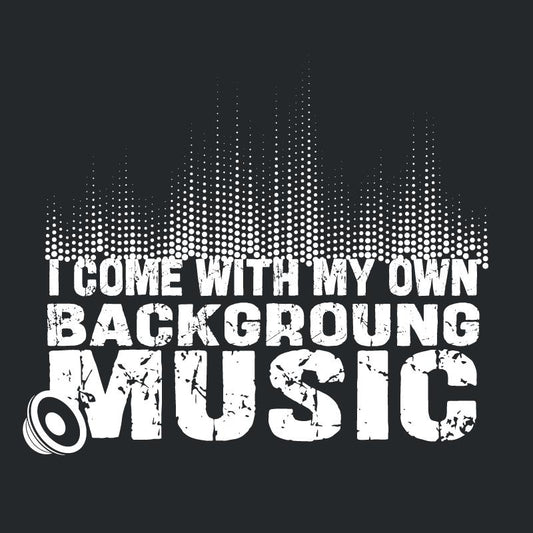 I Come With My Own Background Music - Roadkill T-Shirts