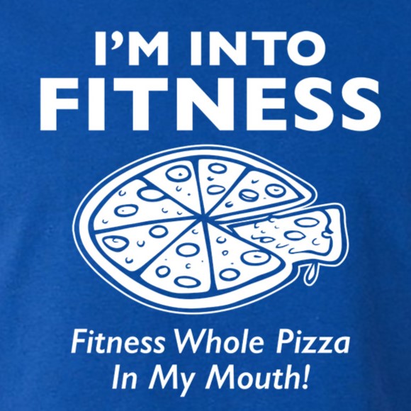 I'm Into Fitness. Fitness Whole Pizza In My Mouth