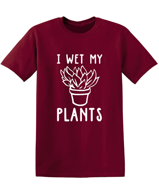 I Wet My Plants T Shirt