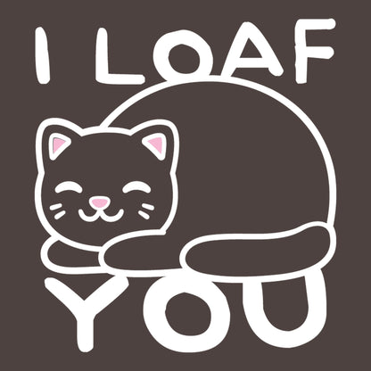 I Loaf You, Mens Funny T Shirt - Roadkill T-Shirts