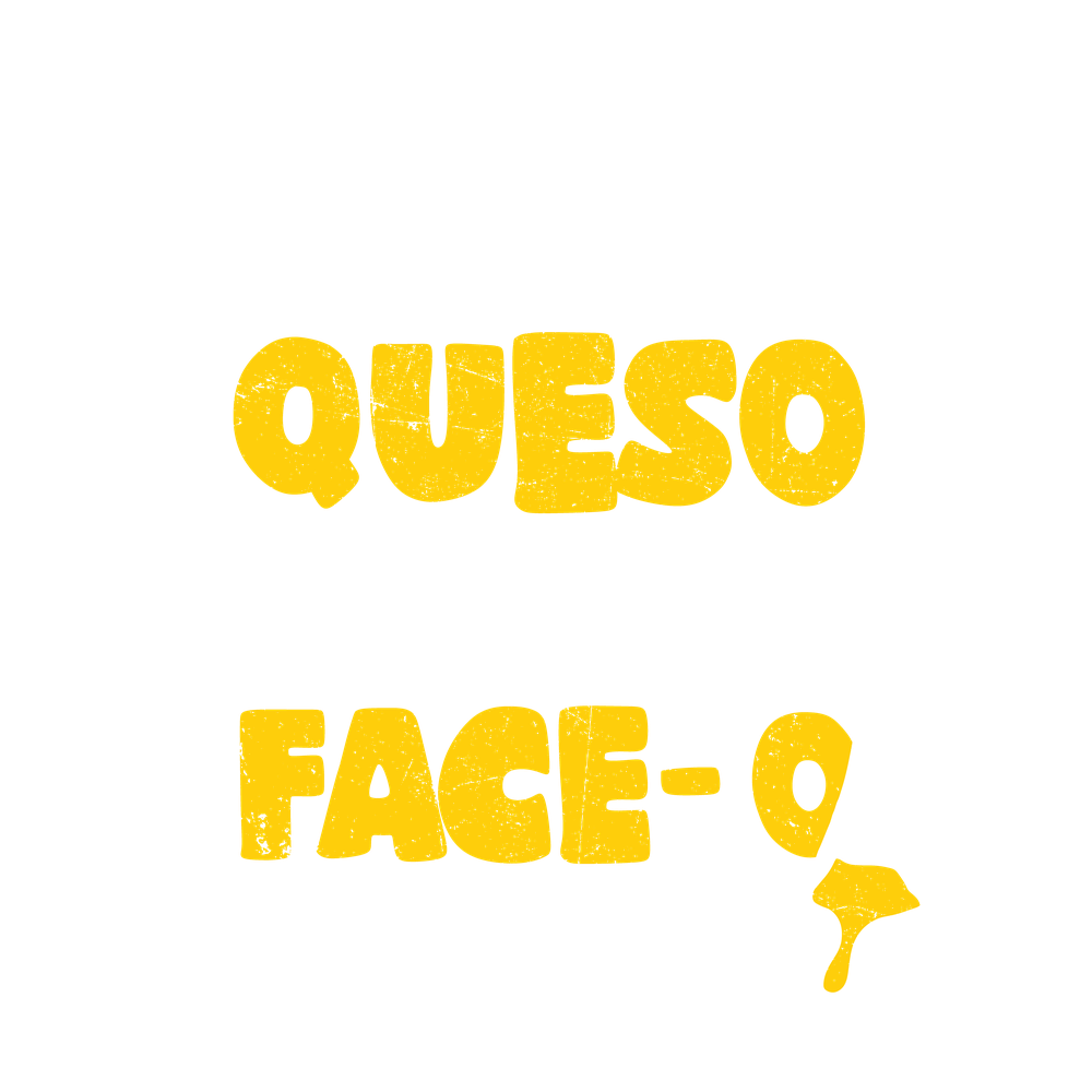 Funny T-Shirts design "Put that Queso in my Face Funny Tee"