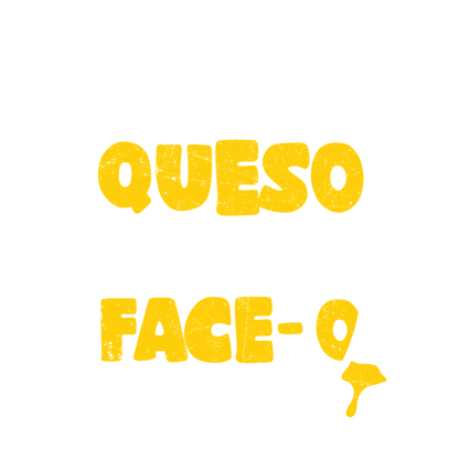 Funny T-Shirts design "Put that Queso in my Face Funny Tee"