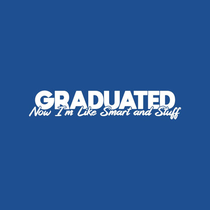 Funny T-Shirts design "Graduated! Now I am like Smart And Stuff Mens T Shirt"