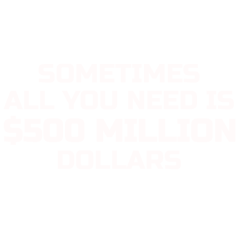 Sometime All You Need is $500 Million Dollars Mens T Shirt - Roadkill T-Shirts