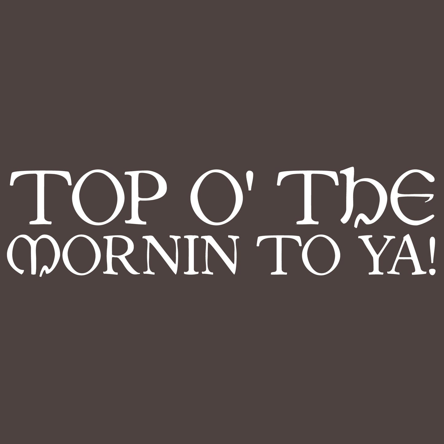 Top O' The Morning To Ya