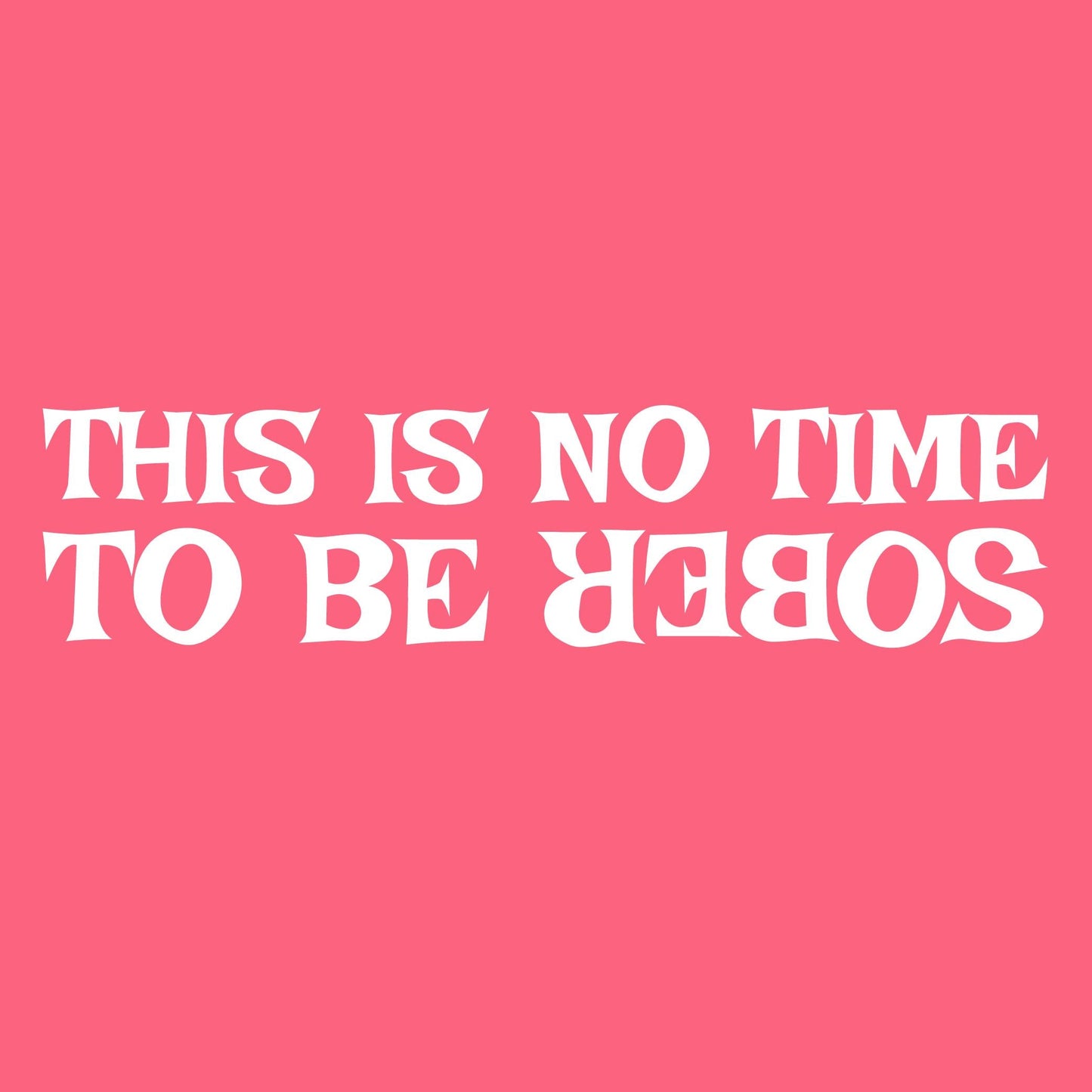 This is no time to be Sober T Shirt
