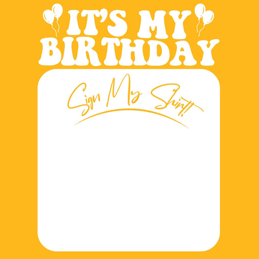 Its My Birthday, Sign my Shirt Tee