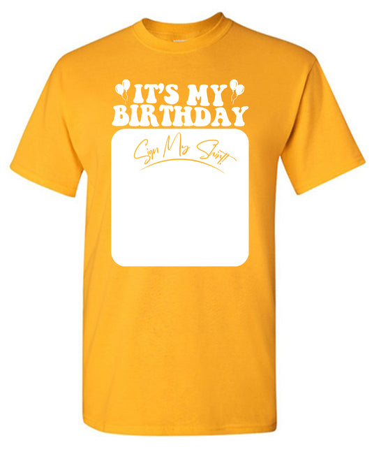 Its My Birthday, Sign my Shirt Tee