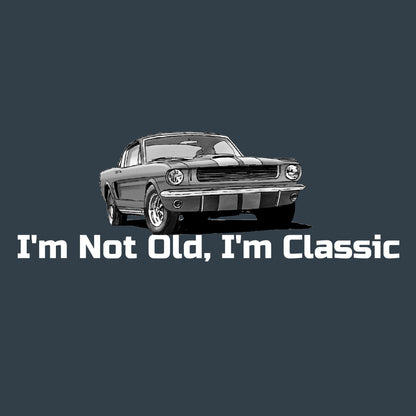 I'm not Old I am Classic