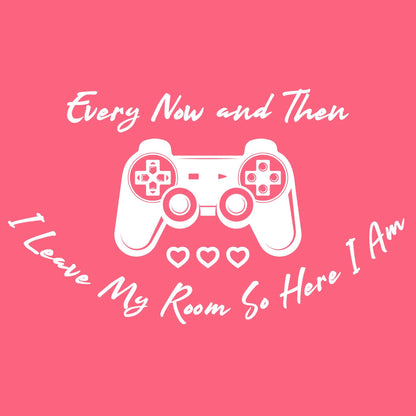 Every now and then, I leave my room So here I am T Shirt