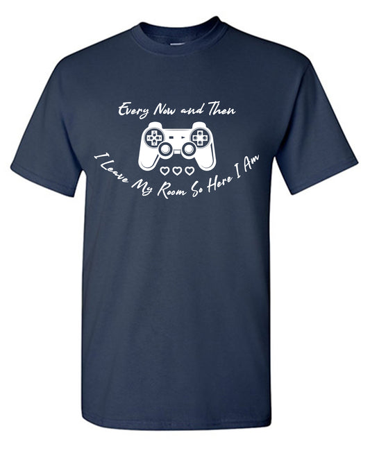 Every now and then, I leave my room So here I am T Shirt