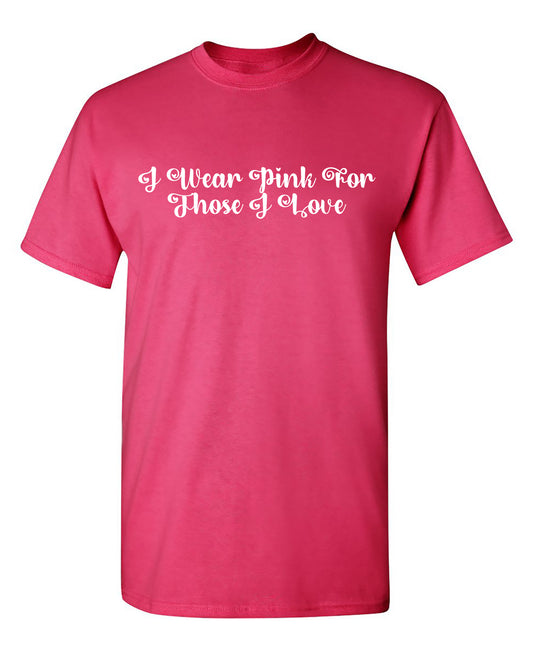 I Wear Pink for Those I love T Shirt