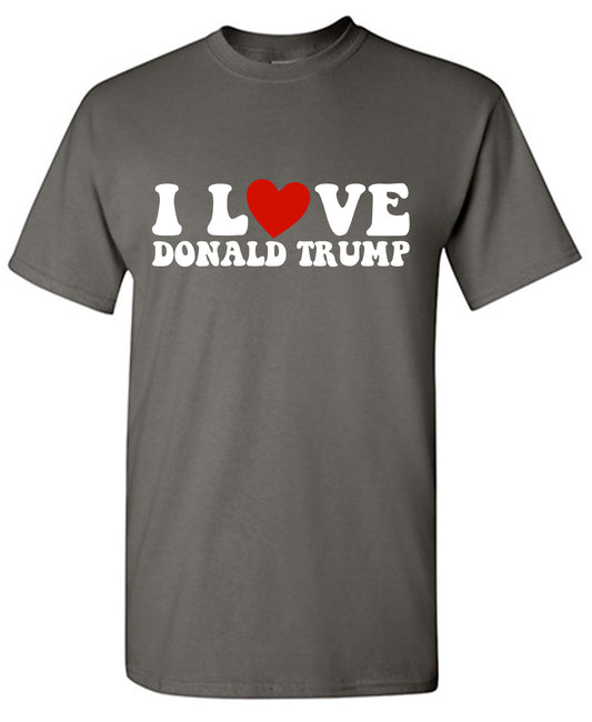 I Love Donald Trump T Shirt
