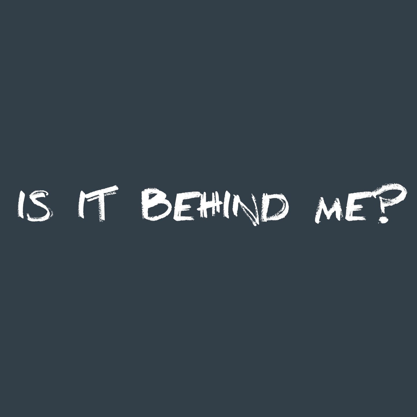 Is it Behind Me?