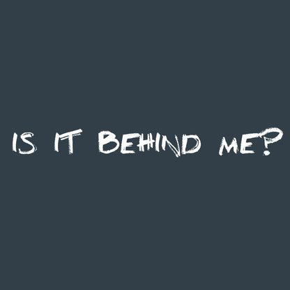 Is it Behind Me?