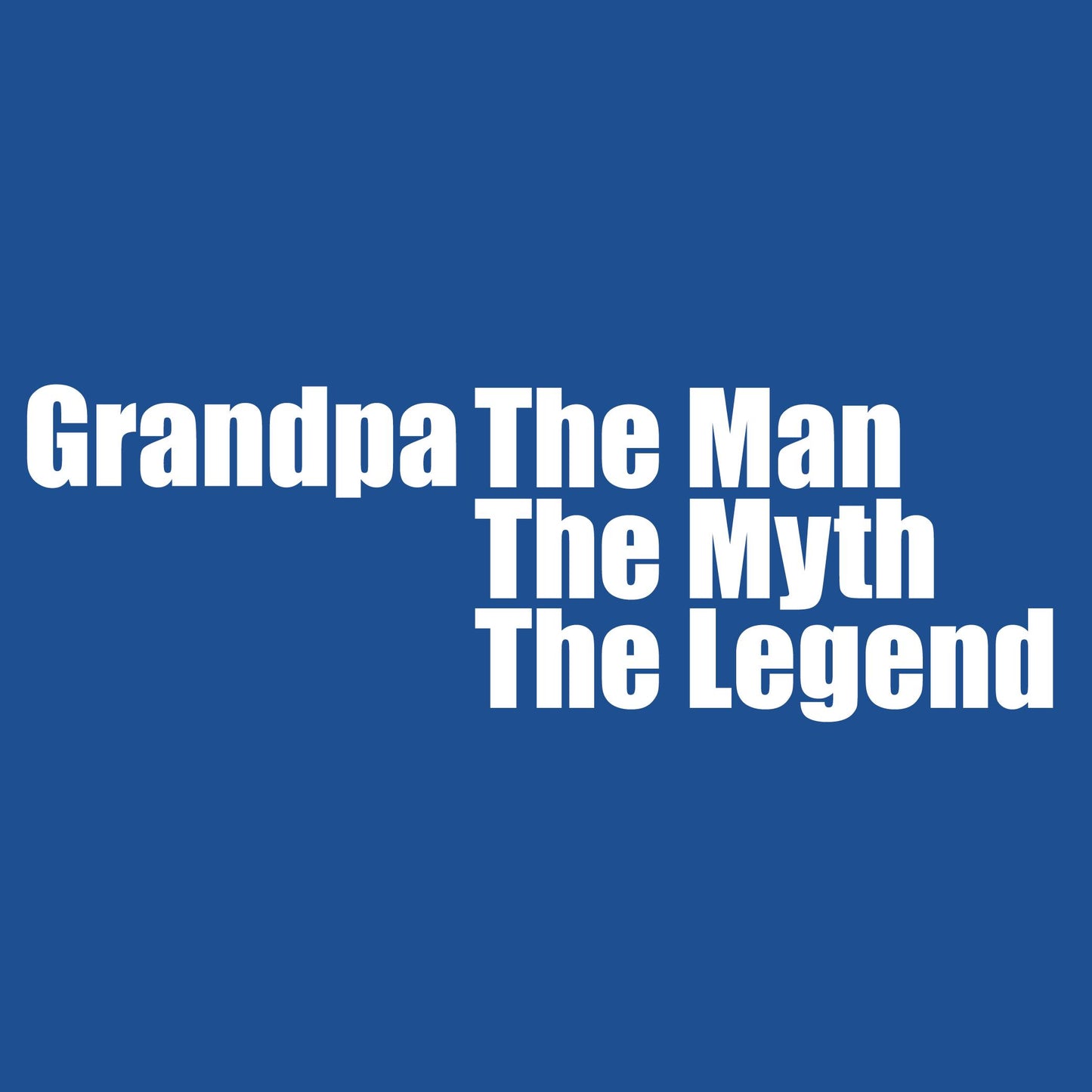 Grandpa The Man, The Myth The Legend