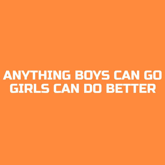 Anything Boys Can Go Girls Can Do Better Funny T Shirt