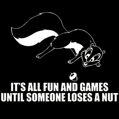 It's All Fun And Games Until Someone Loses T-Shirt - Roadkill T Shirts