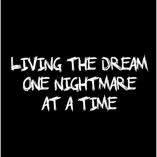 Living the dream one nightmare at a time