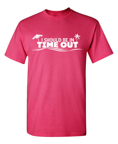 I Should Be In Time Out Shirt