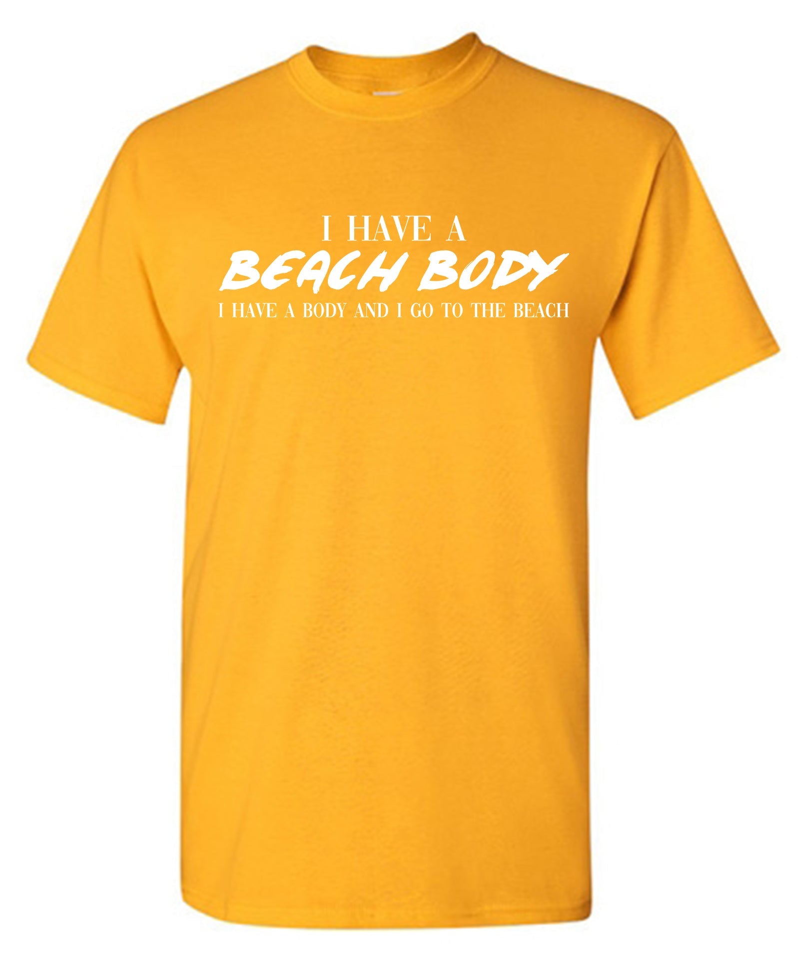 I Have a Beach Body – Bad Idea T Shirts 