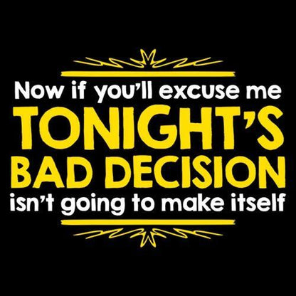 Now If You'll Excuse Me, Tonight's Bad Decision Isn't Going To Make Itself - Roadkill T Shirts